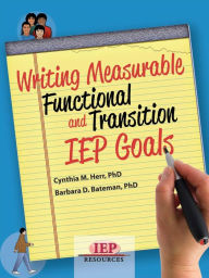 Title: Writing Measurable Functional and Transition IEP Goals, Author: Cynthia M. Herr