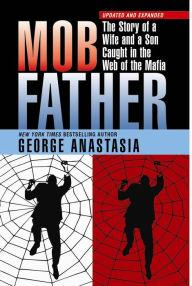 Title: Mobfather: The Story of a Wife And Son Caught in the Web of the Mafia, Author: George Anastasia