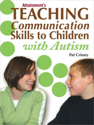 Title: Teaching Communication Skills to Children with Autism, Author: Pat Crissey