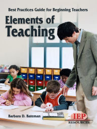 Title: Elements of Teaching: A Best Practices Guide for Beginning Teachers, Author: Barbara D. Bateman