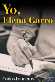 Title: Yo, Elena Garro, Author: Carlos Landeros