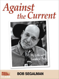 Title: Against the Current: My Life With Cerebral Palsy, Author: Bob Segalman