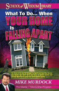 Title: What To Do When Your Home Is Falling Apart, Author: Mike Murdock