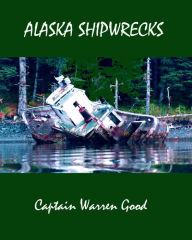 Title: Alaska Shipwrecks, Author: Warren Good