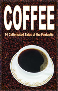 Title: Coffee: 14 Caffeinated Tales of the Fantastic, Author: Alex Shvartsman