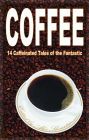 Coffee: 14 Caffeinated Tales of the Fantastic