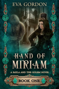 Title: Hand of Miriam, A Bayla and the Golem Novel, Author: Eva Gordon