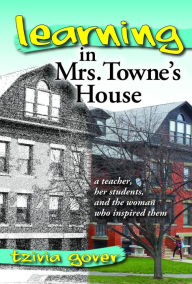 Title: Learning in Mrs. Towne's House, Author: Tzivia Gover