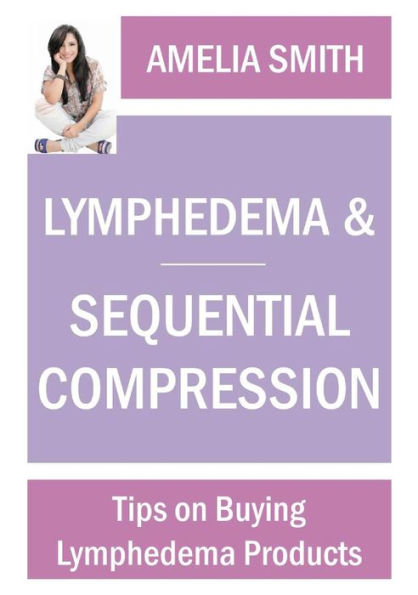 Lymphedema and Sequential Compression: Tips on Buying Lymphedema Products