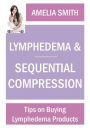 Lymphedema and Sequential Compression: Tips on Buying Lymphedema Products