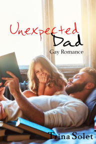 Title: Unexpected Dad (Gay Romance), Author: Trina Solet