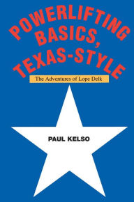 Title: Powerlifting Basics, Texas-Style, Author: Paul Kelso