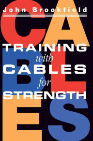 Title: Training with Cables for Strength, Author: John Brookfield