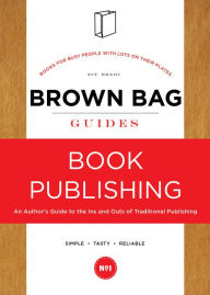 Title: The Brown Bag Guide To Book Publishing, Author: Sea Never Dry Books