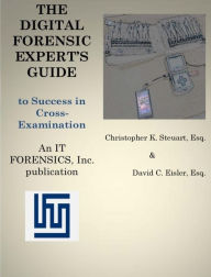 Title: Digital Forensic Expert's Guide To Success In Cross Examination-Nook, Author: Christopher Steuart