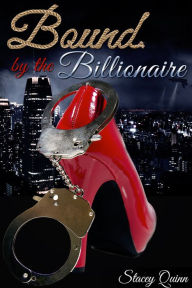 Title: Bound by the Billionaire (bdsmerotica slave), Author: Stacey Quinn