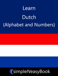 Title: Learn Dutch (Alphabet and Numbers)- simpleNeasyBook, Author: Kalpit Jain