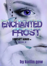 Title: Enchanted Frost (Frost Series #8), Author: Kailin Gow