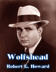 Title: Wolfshead, Author: Robert E. Howard