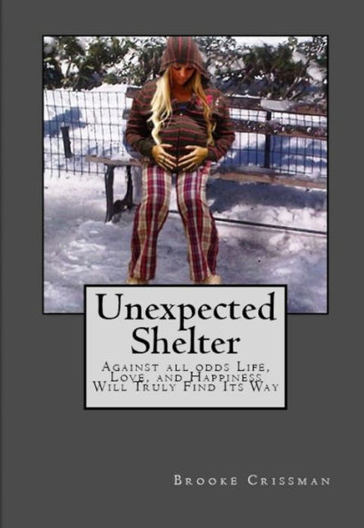 UNEXPECTED SHELTER: Against all odds Life, Love, and Happiness Will Truly Find Its Way