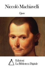 Title: Opere di Niccolò Machiavelli, Author: Niccolò Machiavelli