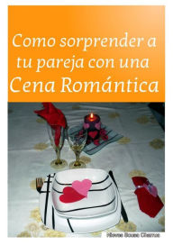 Title: Como sorprender a tu pareja con una Cena Romántica, Author: Luis Miguel Delgado Encinas