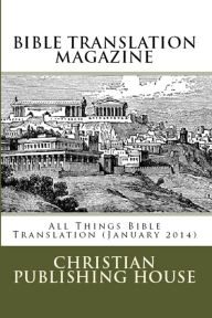Title: BIBLE TRANSLATION MAGAZINE: All Things Bible Translation (January 2014), Author: Edward D. Andrews