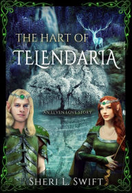 Title: The Hart Of Telendaria An Elven Love Story, Author: Sheri L. Swift