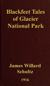 Title: Blackfeet Tales of Glacier National Park (Illustrated), Author: James Willard Schultz