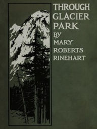 Title: Through Glacier Park (Illustrated), Author: Mary Roberts Rinehart