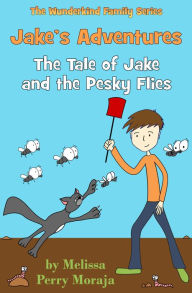 Title: Jake's Adventures - Tale of Jake and the Pesky Flies, Author: Melissa Perry Moraja