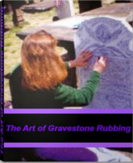 Title: The Art of Gravestone Rubbing: The Ultimate Guide for Gravestone Rubbing, Tombstone Rubbing, Headstone Designs, Author: Richard Grant