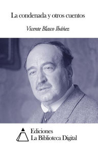 Title: La condenada y otros cuentos, Author: Vicente Blasco Ibáñez