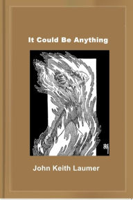 Title: It Could Be Anything, Author: John Keith Laumer