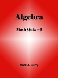 Title: Math Quiz #6: Algebra, Author: Mark Curry