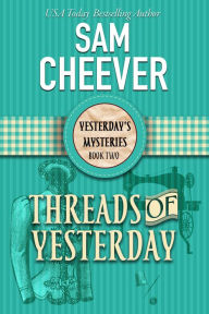 Title: Threads of Yesterday, Author: Sam Cheever