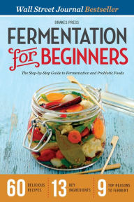 Title: Fermentation for Beginners: The Step-by-Step Guide to Fermentation and Probiotic Foods, Author: Drakes Press