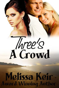 Title: Three' s a Crowd, Author: Melissa Keir