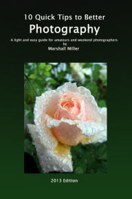Title: 10 Quick Tips to Better Photography, Author: Marshall Miller