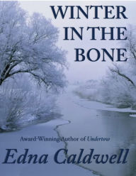 Title: Winter in the Bone, Author: Edna Caldwell
