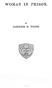 Title: Woman in Prison, Author: Caroline Woods