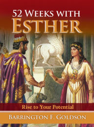 Title: 52 Weeks with Esther: Rise to Your Potential, Author: Barrington Goldson