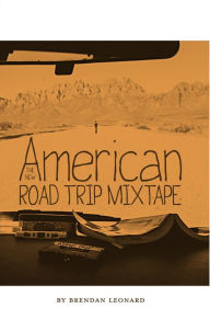 Title: The New American Road Trip Mixtape, Author: Brendan Leonard