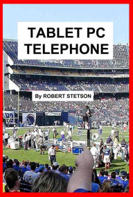 Title: Tablet PC Telephone, Author: Robert Stetson