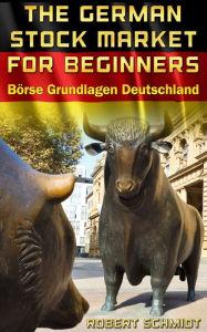 Title: German Stock Market for beginners Börse Grundlagen Deutschland, Author: Robert Schmidt