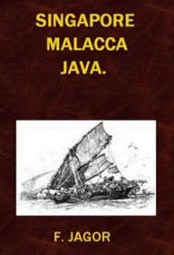 Title: Singapore, Malacca, Java. (Illustrated), Author: Fedor Jagor