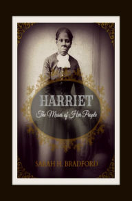 Title: Harriet : The Moses of Her People, Author: SARAH H. BRADFORD