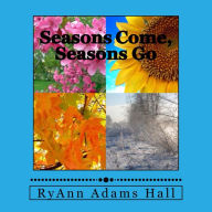 Title: Seasons Come, Seasons Go, Author: RyAnn Hall