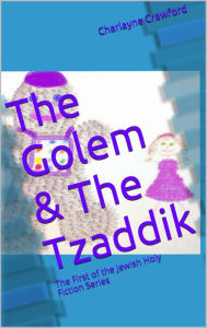 Title: The Golem And The Tzaddik, Author: Charlayne Crawford