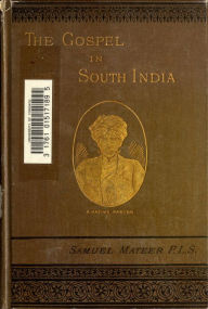 Title: The gospel in South India : or, The religious life, experience, and character of the Hindu Christians, Author: Samuel Mateer